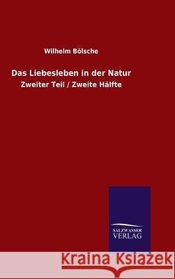 Das Liebesleben in der Natur Wilhelm Bölsche 9783846060940 Salzwasser-Verlag Gmbh