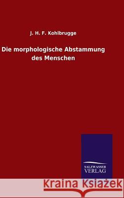 Die morphologische Abstammung des Menschen J H F Kohlbrugge 9783846061008 Salzwasser-Verlag Gmbh