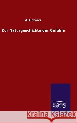 Zur Naturgeschichte der Gefühle A Horwicz 9783846061053 Salzwasser-Verlag Gmbh