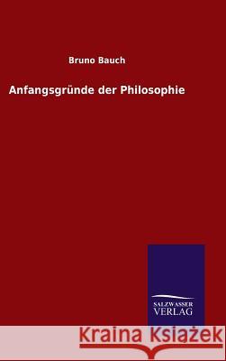 Anfangsgründe der Philosophie Bruno Bauch 9783846061268