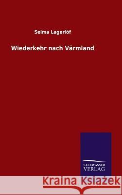 Wiederkehr nach Värmland Selma Lagerlof 9783846061527 Salzwasser-Verlag Gmbh