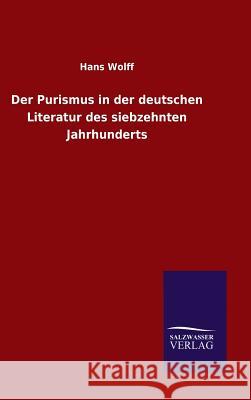 Der Purismus in der deutschen Literatur des siebzehnten Jahrhunderts Hans Wolff 9783846061664
