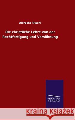 Die christliche Lehre von der Rechtfertigung und Versöhnung Albrecht Ritschl 9783846062050