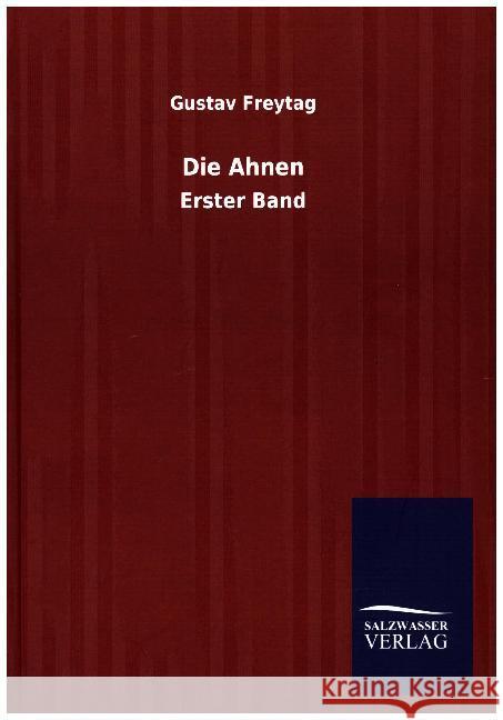 Die Ahnen : Erster Band Freytag, Gustav 9783846062081 Salzwasser-Verlag