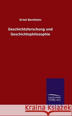 Geschichtsforschung und Geschichtsphilosophie Ernst Bernheim 9783846062470 Salzwasser-Verlag Gmbh