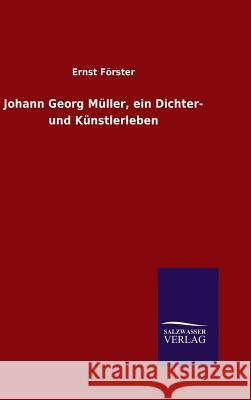 Johann Georg Müller, ein Dichter- und Künstlerleben Ernst Förster 9783846062562 Salzwasser-Verlag Gmbh