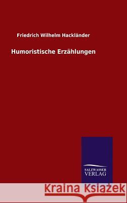 Humoristische Erzählungen Friedrich Wilhelm Hacklander 9783846063187