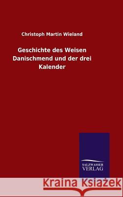 Geschichte des Weisen Danischmend und der drei Kalender Christoph Martin Wieland 9783846063415
