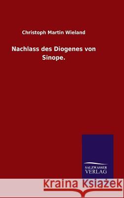 Nachlass des Diogenes von Sinope. Christoph Martin Wieland 9783846063460