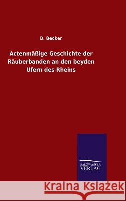 Actenmäßige Geschichte der Räuberbanden an den beyden Ufern des Rheins B Becker 9783846064320 Salzwasser-Verlag Gmbh