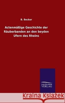 Actenmäßige Geschichte der Räuberbanden an den beyden Ufern des Rheins B Becker 9783846064320 Salzwasser-Verlag Gmbh