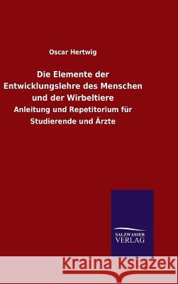 Die Elemente der Entwicklungslehre des Menschen und der Wirbeltiere Oscar Hertwig 9783846064368