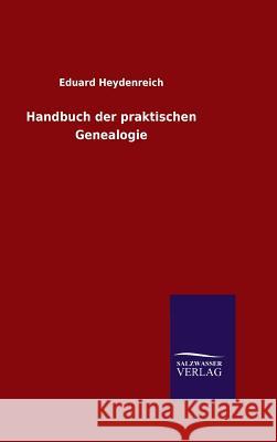 Handbuch der praktischen Genealogie Eduard Heydenreich 9783846064504 Salzwasser-Verlag Gmbh