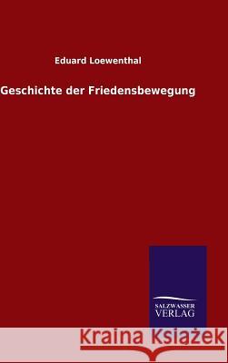 Geschichte der Friedensbewegung Eduard Loewenthal 9783846064757 Salzwasser-Verlag Gmbh