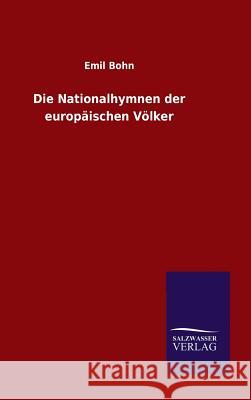 Die Nationalhymnen der europäischen Völker Emil Bohn 9783846065150