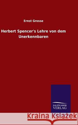 Herbert Spencer's Lehre von dem Unerkennbaren Ernst Grosse 9783846065198 Salzwasser-Verlag Gmbh