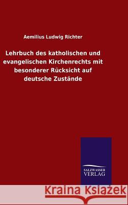 Lehrbuch des katholischen und evangelischen Kirchenrechts mit besonderer Rücksicht auf deutsche Zustände Aemilius Ludwig Richter 9783846065433