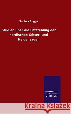 Studien über die Entstehung der nordischen Götter- und Heldensagen Sophus Bugge 9783846065587