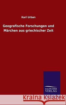 Geografische Forschungen und Märchen aus griechischer Zeit Karl Urban 9783846065655