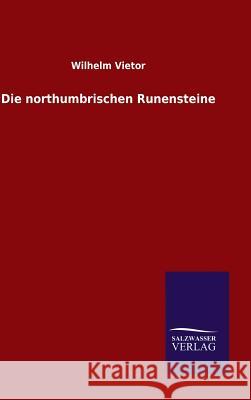 Die northumbrischen Runensteine Wilhelm Vietor 9783846065693