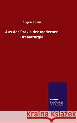 Aus der Praxis der modernen Dramaturgie Eugen Kilian 9783846065969