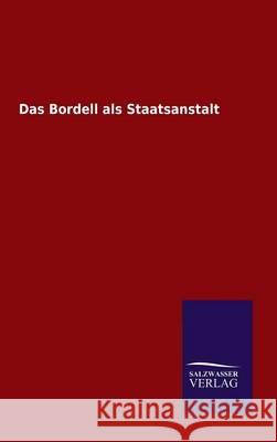 Das Bordell als Staatsanstalt Ohne Autor 9783846065976 Salzwasser-Verlag Gmbh