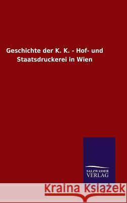 Geschichte der K. K. - Hof- und Staatsdruckerei in Wien Ohne Autor 9783846066119 Salzwasser-Verlag Gmbh