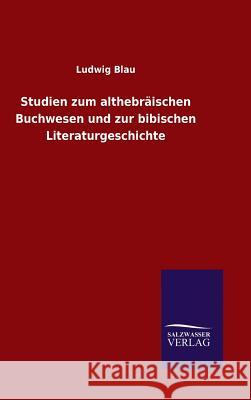 Studien zum althebräischen Buchwesen und zur bibischen Literaturgeschichte Ludwig Blau 9783846066195 Salzwasser-Verlag Gmbh