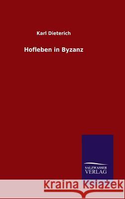 Hofleben in Byzanz Karl Dieterich 9783846066331