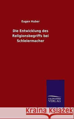 Die Entwicklung des Religionsbegriffs bei Schleiermacher Eugen Huber 9783846066362 Salzwasser-Verlag Gmbh