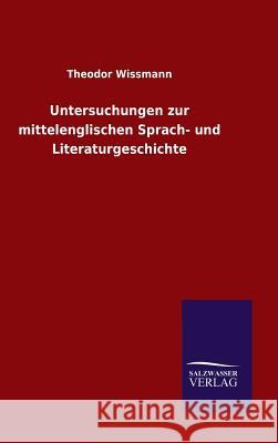 Untersuchungen zur mittelenglischen Sprach- und Literaturgeschichte Theodor Wissmann 9783846066492