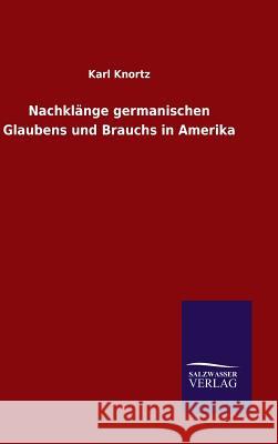 Nachklänge germanischen Glaubens und Brauchs in Amerika Karl Knortz 9783846066577 Salzwasser-Verlag Gmbh