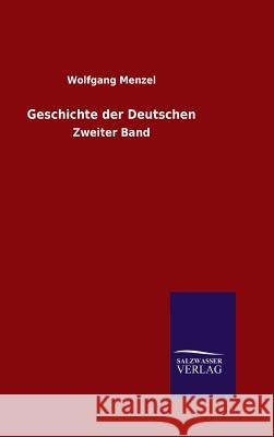 Geschichte der Deutschen Wolfgang Menzel 9783846066713 Salzwasser-Verlag Gmbh
