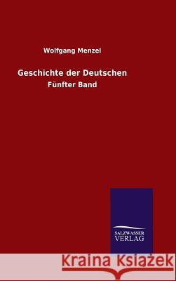 Geschichte der Deutschen Wolfgang Menzel 9783846066744 Salzwasser-Verlag Gmbh
