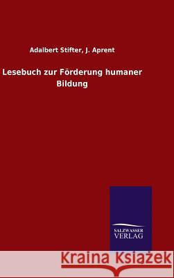 Lesebuch zur Förderung humaner Bildung Adalbert Aprent J Stifter 9783846066898 Salzwasser-Verlag Gmbh