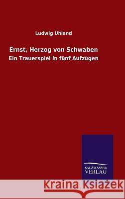 Ernst, Herzog von Schwaben Ludwig Uhland 9783846067024