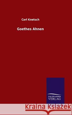 Goethes Ahnen Carl Knetsch 9783846067123