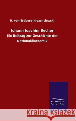 Johann Joachim Becher R Von Erdberg-Krczenciewski 9783846067383 Salzwasser-Verlag Gmbh