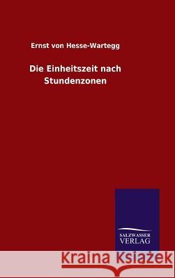 Die Einheitszeit nach Stundenzonen Ernst Von Hesse-Wartegg 9783846067475