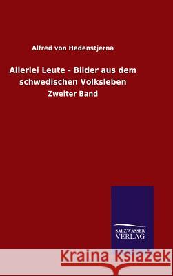 Allerlei Leute - Bilder aus dem schwedischen Volksleben Hedenstjerna, Alfred Von 9783846070000