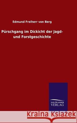 Pürschgang im Dickicht der Jagd- und Forstgeschichte Berg, Edmund Freiherr Von 9783846070093