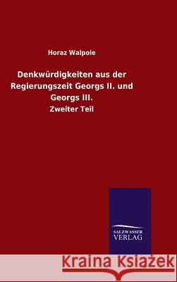 Denkwürdigkeiten aus der Regierungszeit Georgs II. und Georgs III. Walpole, Horaz 9783846070116