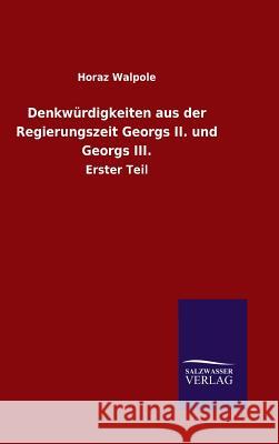 Denkwürdigkeiten aus der Regierungszeit Georgs II. und Georgs III. Walpole, Horaz 9783846070147 Salzwasser-Verlag Gmbh