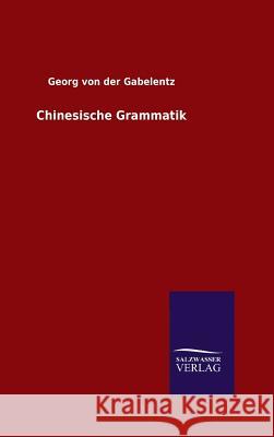 Chinesische Grammatik Georg Von Der Gabelentz 9783846070277 Salzwasser-Verlag Gmbh