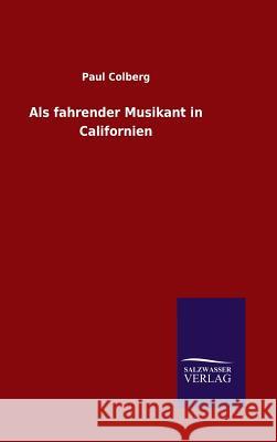 Als fahrender Musikant in Californien Colberg, Paul 9783846070291 Salzwasser-Verlag Gmbh