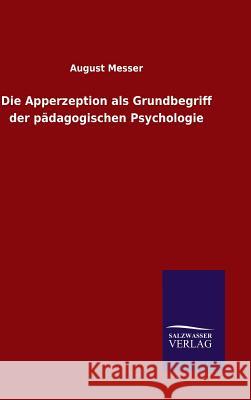 Die Apperzeption als Grundbegriff der pädagogischen Psychologie Messer, August 9783846070376 Salzwasser-Verlag Gmbh