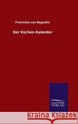 Der Küchen-Kalender Franziska Von Beguelin 9783846070499 Salzwasser-Verlag Gmbh