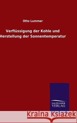 Verflüssigung der Kohle und Herstellung der Sonnentemperatur Lummer, Otto 9783846070604 Salzwasser-Verlag Gmbh