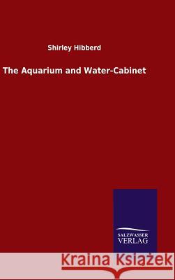 The Aquarium and Water-Cabinet Shirley Hibberd 9783846070765