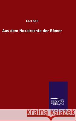 Aus dem Noxalrechte der Römer Carl Sell 9783846070772 Salzwasser-Verlag Gmbh